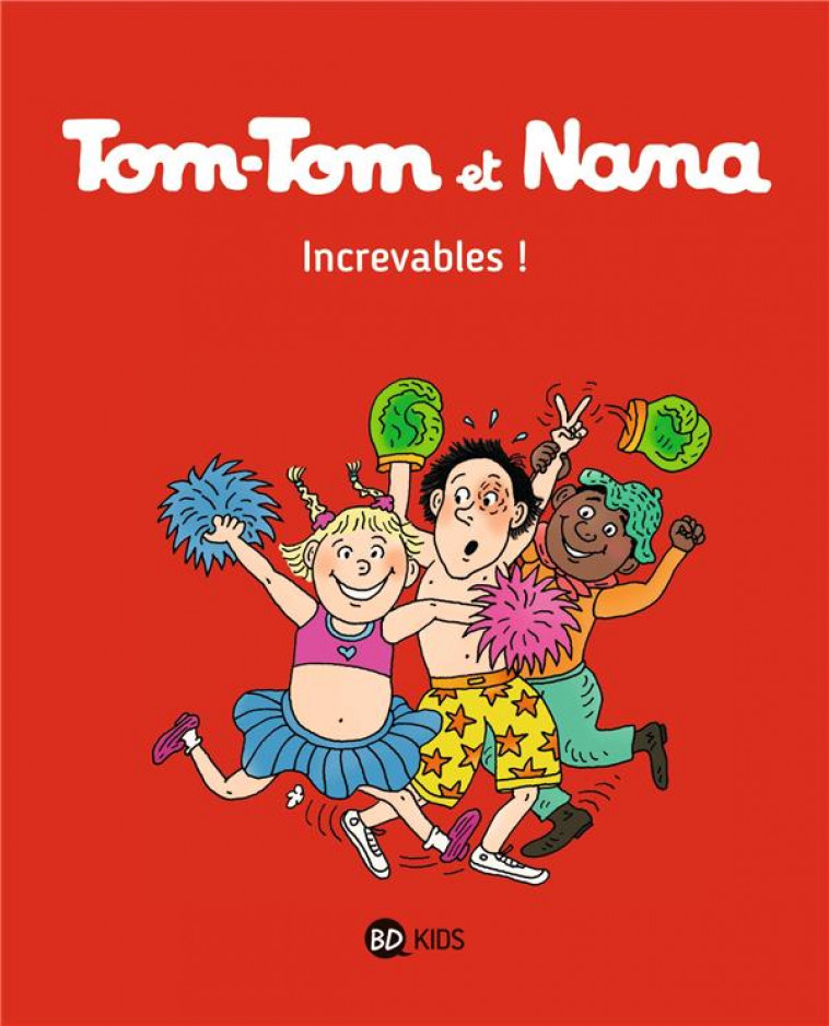 TOM-TOM ET NANA, TOME 34 - INCREVABLES ! - COHEN/DESPRES/REBERG - Bayard Jeunesse