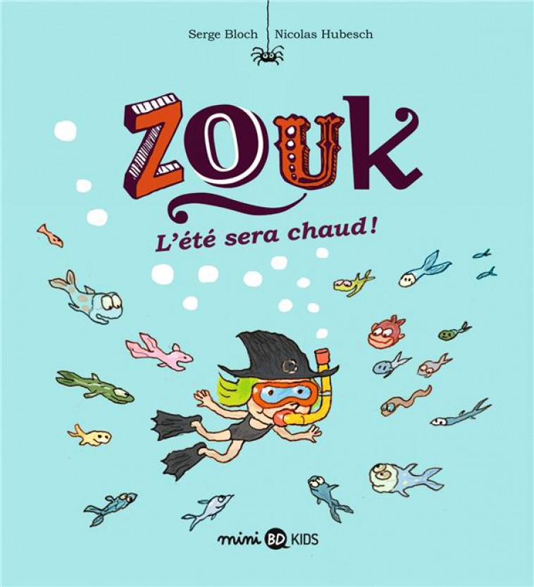 ZOUK, TOME 17 - L'ETE SERA CHAUD ! - HUBESCH/BLOCH - BAYARD JEUNESSE