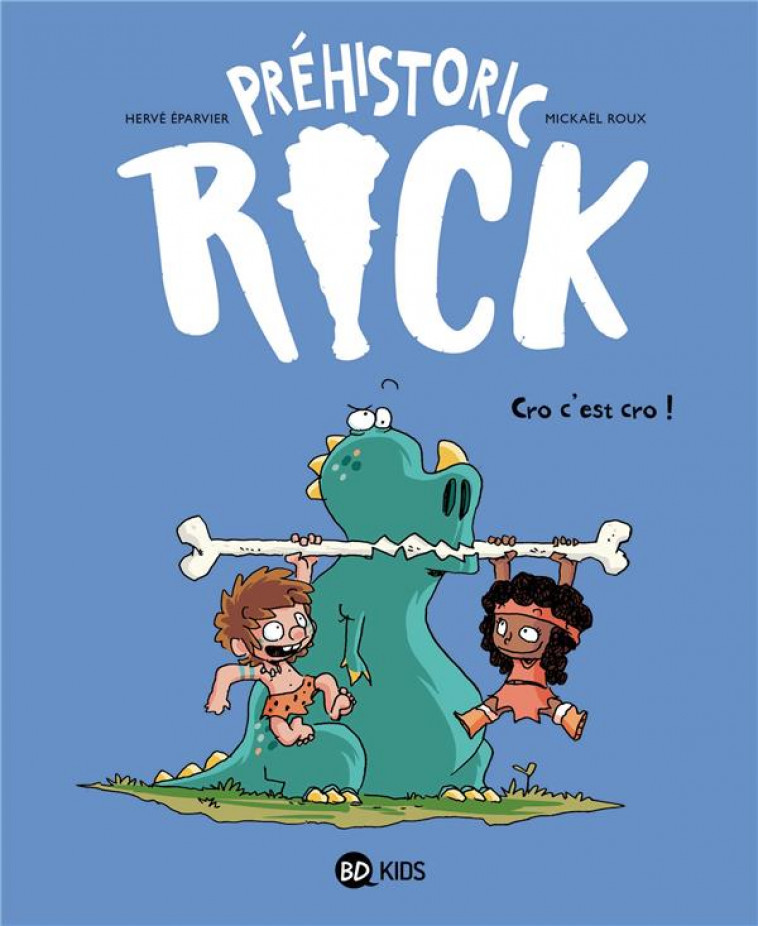 PREHISTORIC RICK, TOME 04 - CRO, C'EST CRO ! - EPARVIER/ROUX - BAYARD JEUNESSE