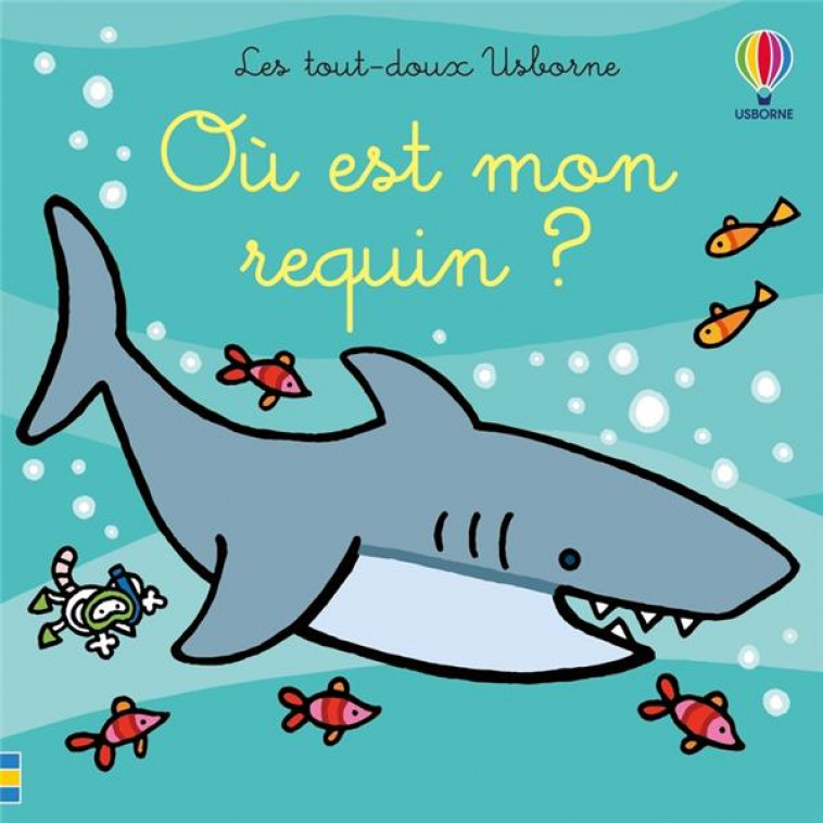 OU EST MON REQUIN ? - LES TOUT-DOUX USBORNE - DES 6 MOIS - WATT/WELLS - NC