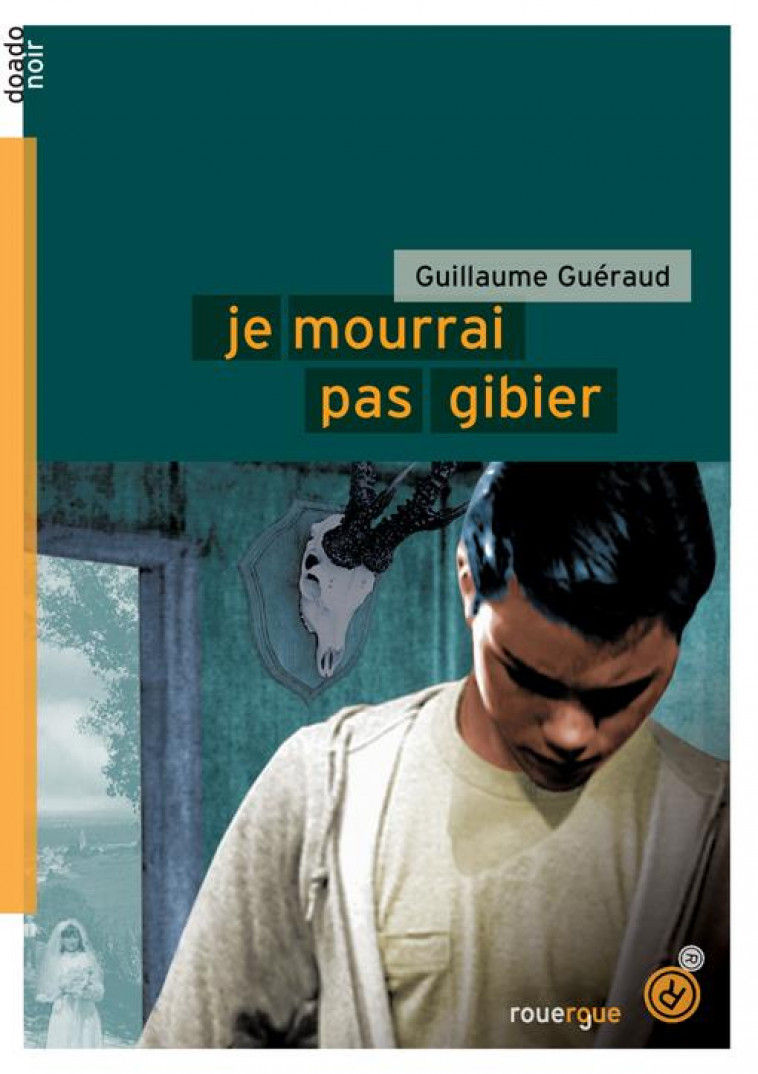 JE MOURRAI PAS GIBIER - GUERAUD GUILLAUME - ROUERGUE