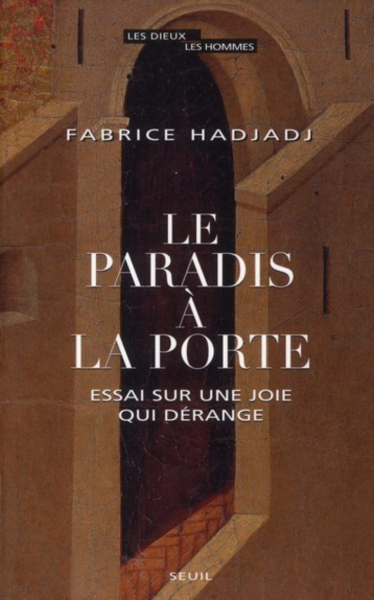 LE PARADIS A LA PORTE  -  ESSAI SUR UNE JOIE QUI DERANGE - HADJADJ  FABRICE - SEUIL