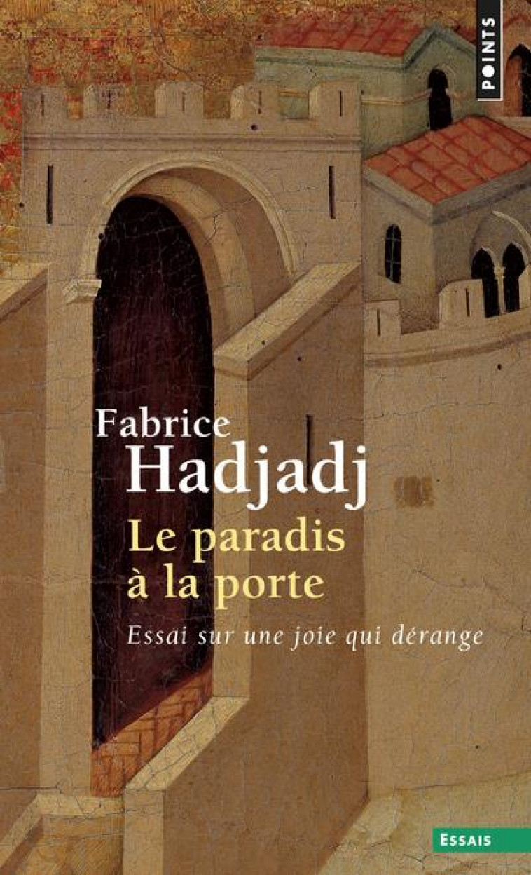 LE PARADIS A LA PORTE  -  ESSAI SUR UNE JOIE QUI DERANGE - Hadjadj Fabrice - Points