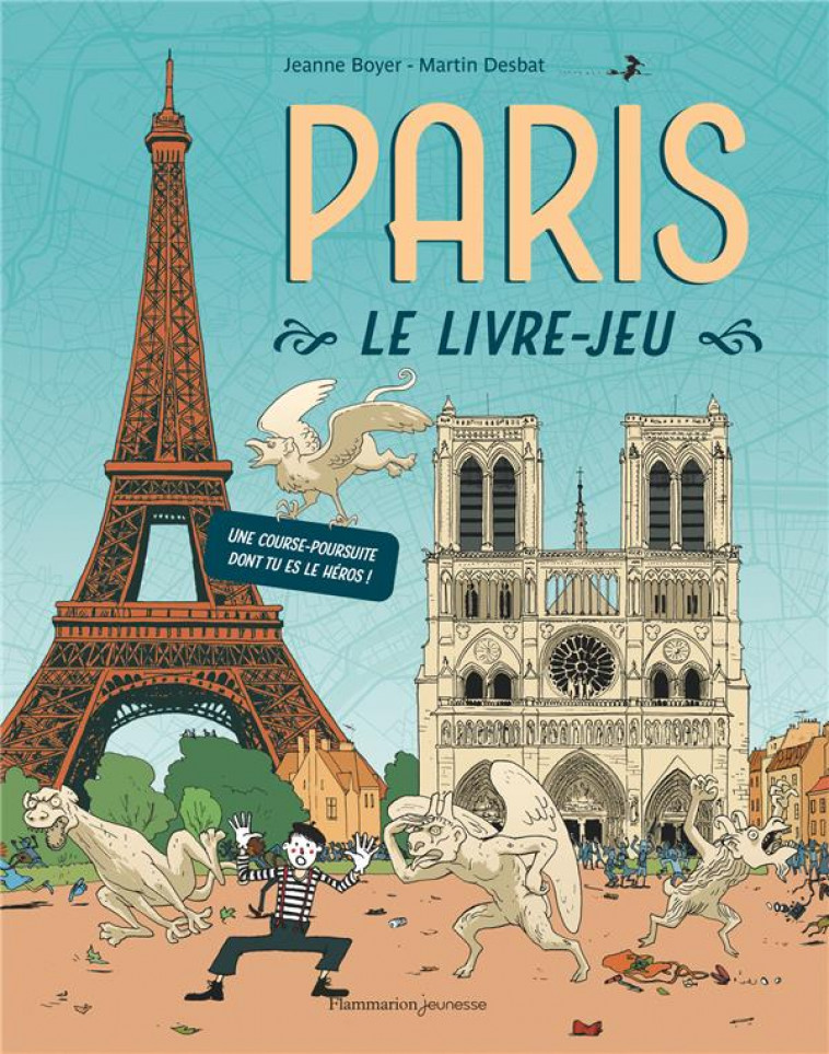 PARIS, LE LIVRE-JEU - UNE COURSE-POURSUITE DONT TU ES LE HEROS ! - DESBAT/BOYER - FLAMMARION