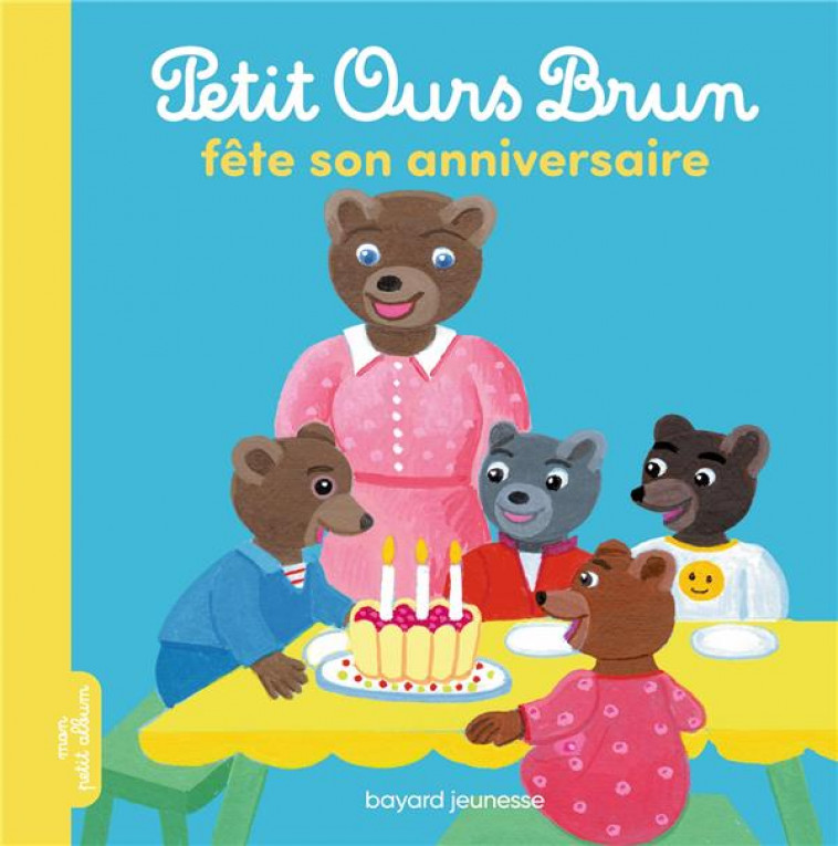 PETIT OURS BRUN FETE SON ANNIVERSAIRE - ALBUM - AUBINAIS/BOUR - BAYARD JEUNESSE