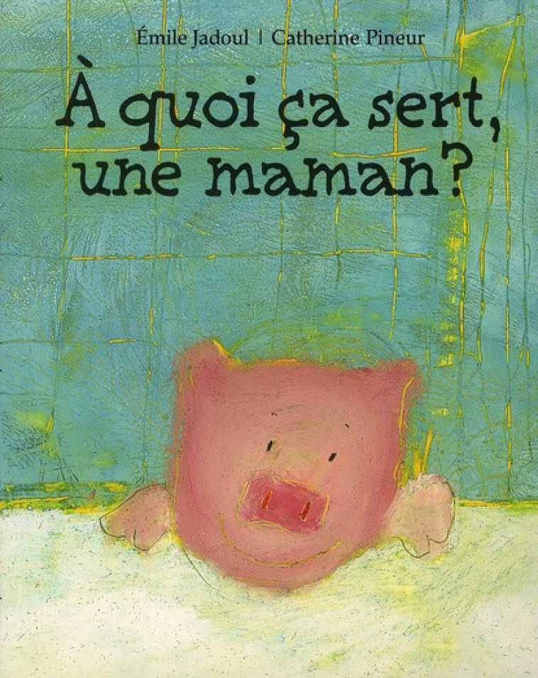 A QUOI CA SERT, UNE MAMAN ? - PINEUR C - EDL