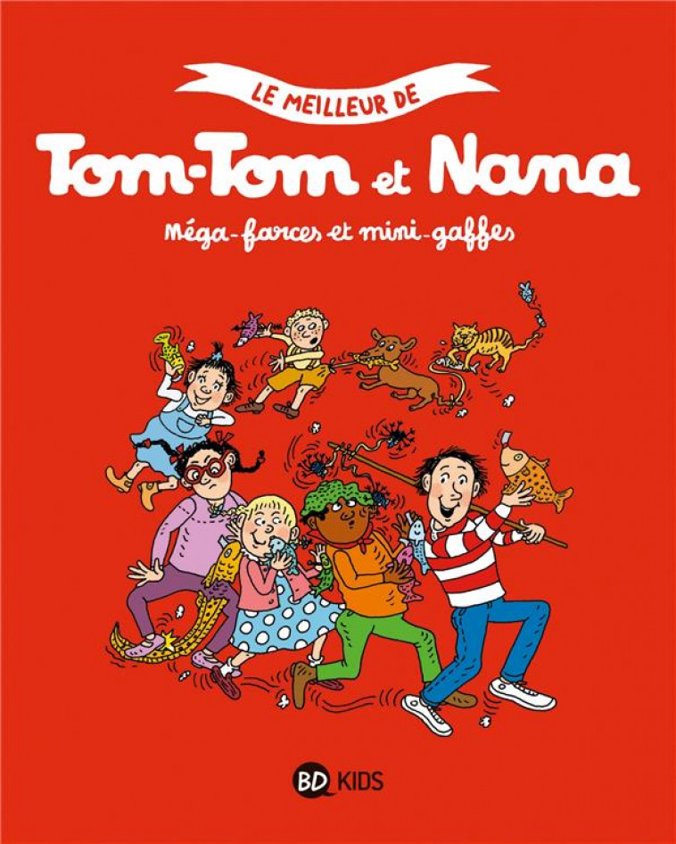 LE MEILLEUR DE TOM-TOM ET NANA, TOME 07 - MEGA-FARCES ET MINI-GAFFES - COHEN/VIANSSON PONTE - BAYARD JEUNESSE