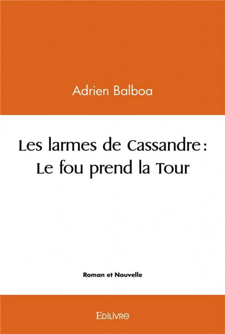 LES LARMES DE CASSANDRE : LE FOU PREND LA TOUR - BALBOA, ADRIEN - EDILIVRE-APARIS