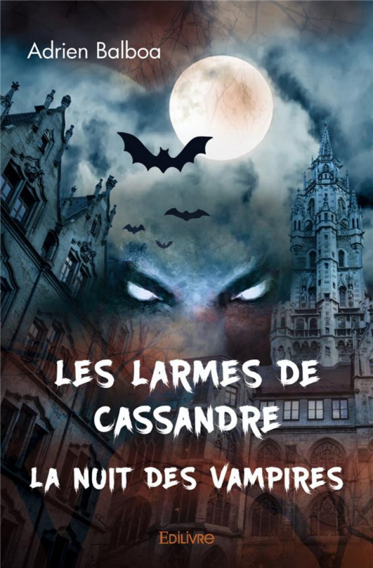 LES LARMES DE CASSANDRE : LA NUIT DES VAMPIRES - BALBOA, ADRIEN - EDILIVRE-APARIS