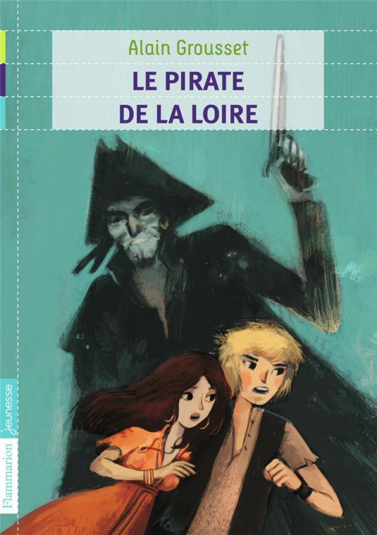 LE PIRATE DE LA LOIRE - GROUSSET ALAIN - Flammarion-Jeunesse