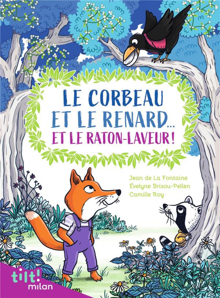 LE CORBEAU ET LE RENARD... ET LE RATON LAVEUR ! (ET AUTRES FABLES D'APRES LA FONTAINE) - LA FONTAINE/ROY - MILAN