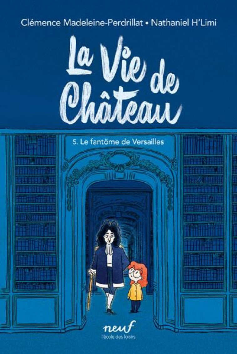 LA VIE DE CHATEAU - TOME 5 - LE FANTOME DE VERSAILLES - MADELEINE-PERDRILLAT - EDL