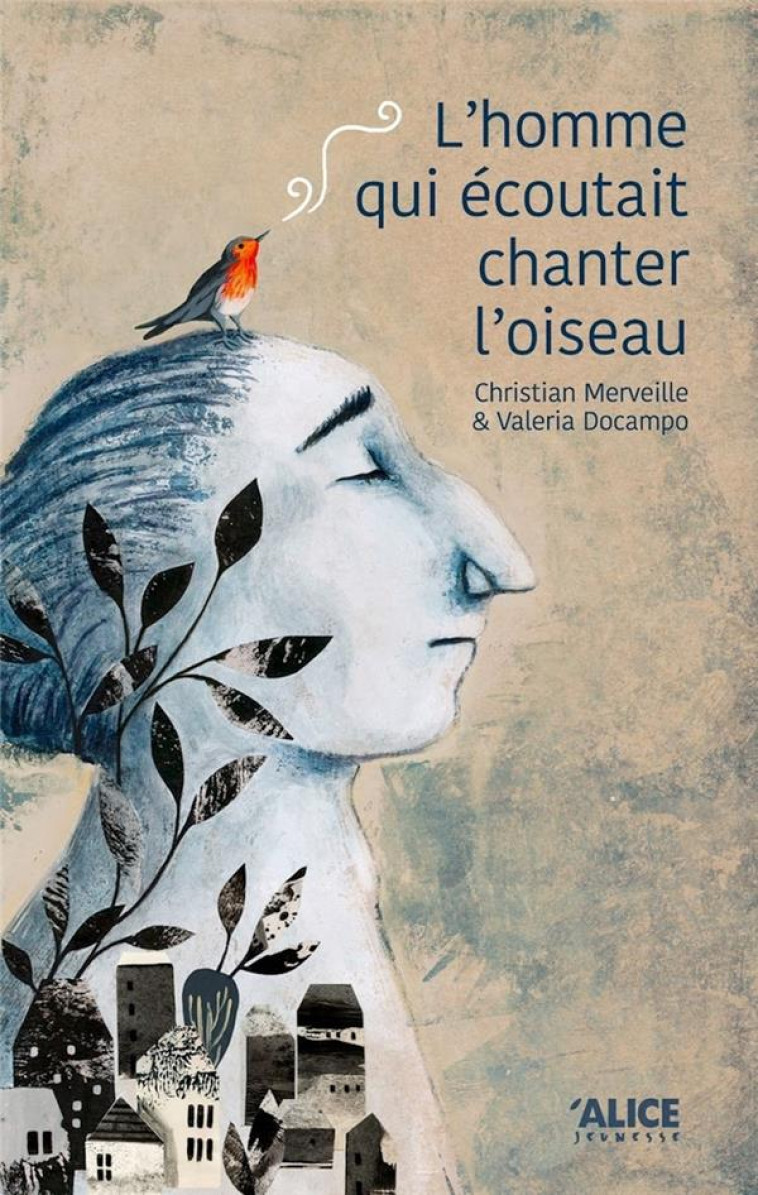 L'HOMME QUI ECOUTAIT CHANTER L'OISEAU - MERVEILLE/DOCAMPO - ALICE