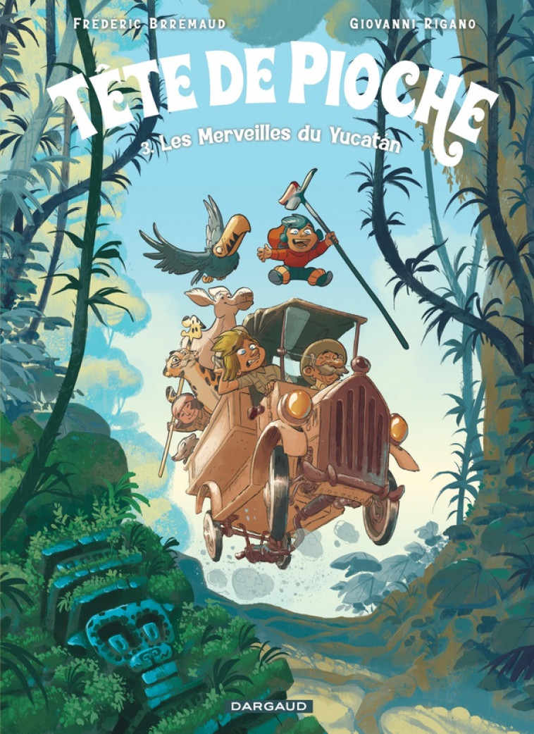 TETE DE PIOCHE  - TOME 3 - LES MERVEILLES DU YUCATAN - RIGANO GIOVANNI - DARGAUD