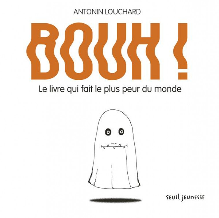 LE LIVRE QUI FAIT LE PLUS PEUR DU MONDE - LOUCHARD ANTONIN - Seuil Jeunesse