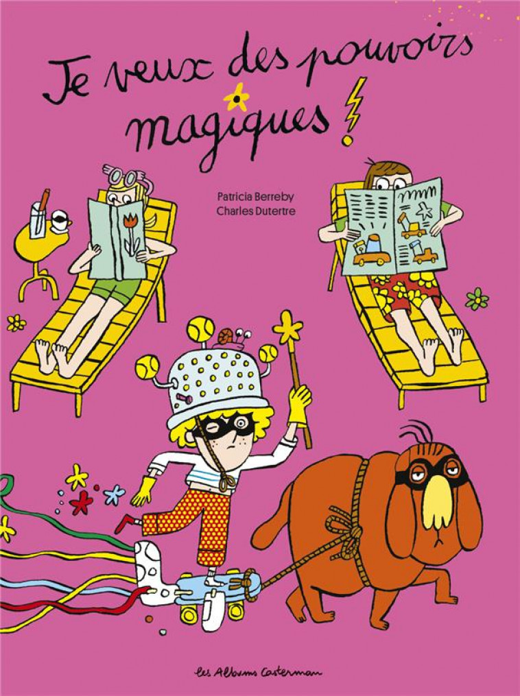 JE VEUX DES POUVOIRS MAGIQUES ! - BERREBY/DUTERTRE - CASTERMAN