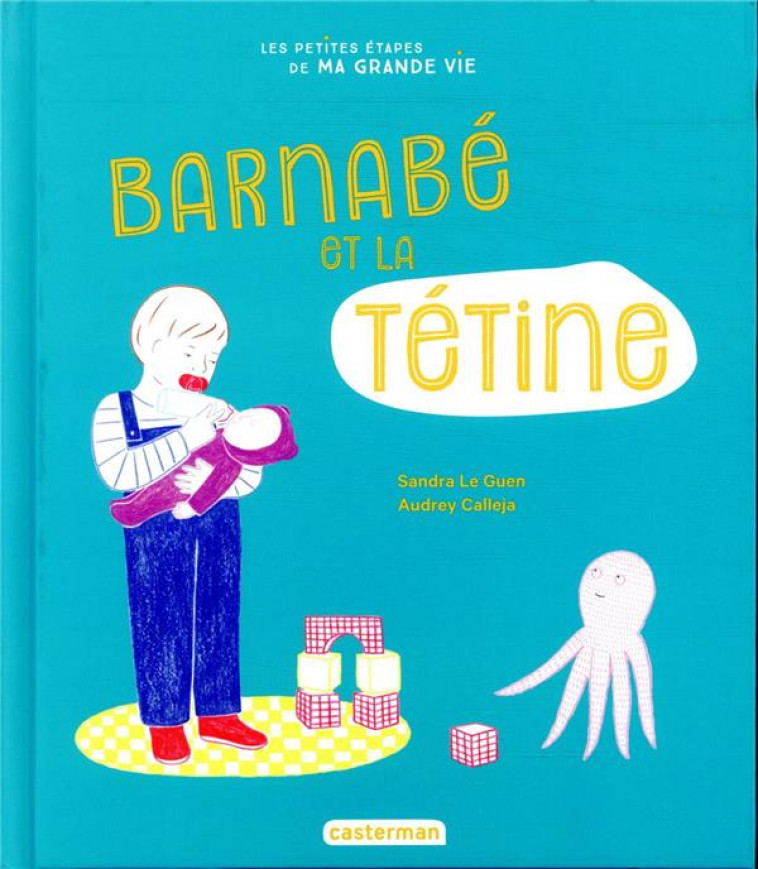 LES PETITES ETAPES DE MA GRANDE VIE - T02 - BARNABE ET SA TETINE - LE GUEN/CALLEJA - CASTERMAN