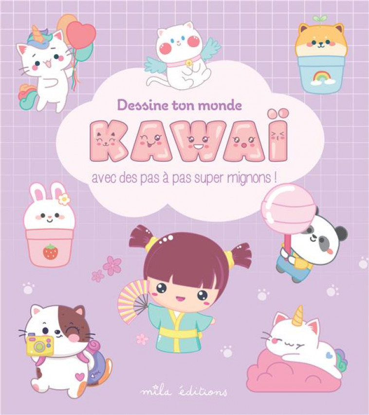 DESSINE TON MONDE KAWAI - AVEC DES PAS A PAS SUPER MIGNONS ! - COLLECTIF - MILA