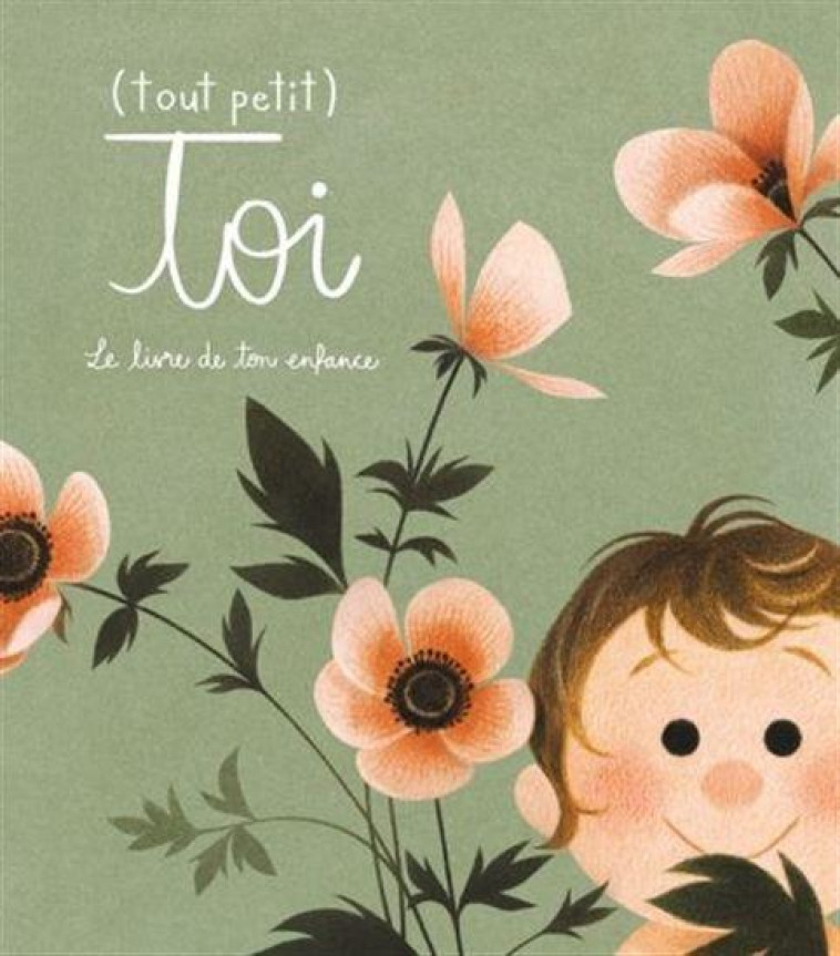 TOUT (PETIT) TOI. LE LIVRE DE TON ENFANCE - ARCHAMBAULT ODILE - PARFUM ENCR