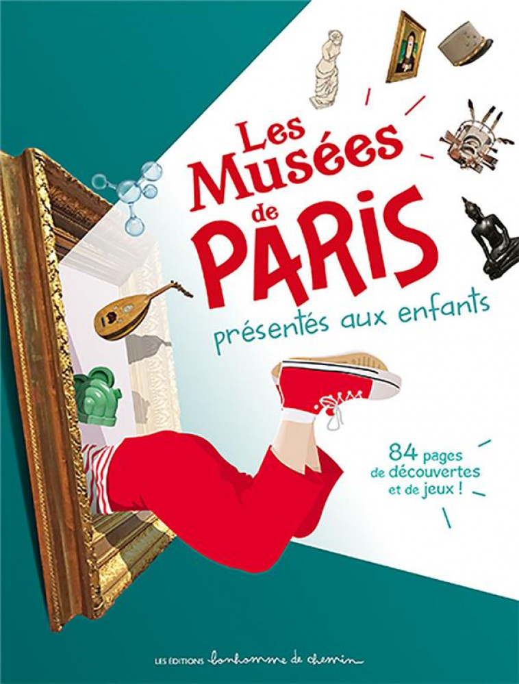 LES MUSEES DE PARIS PRESENTES AUX ENFANTS - 84 PAGES DE DECOUVERTES ET DE JEUX ! - HUGUES BIORET - STEP - BONHOMME CHEMIN