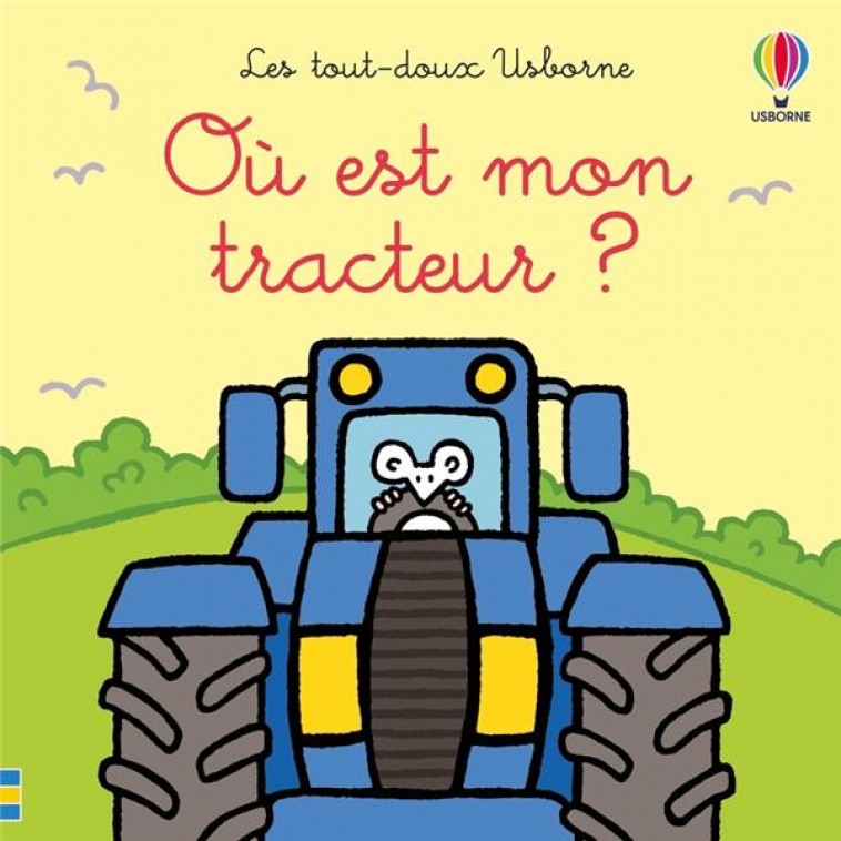 OU EST MON TRACTEUR ? - LES TOUT-DOUX USBORNE - DES 6 MOIS - WATT/WELLS - NC