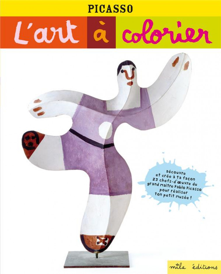 PICASSO - L'ART A COLORIER - 23 CHEFS-D'OEUVRE A COMPLETER POUR REALISER TON PETIT MUSEE ! - WEISS ANNE - MILA