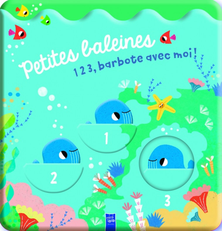 PETITES BALEINES - LIVRE BAIN - 1 2 3, BARBOTE AVEC MOI ! - XXX - NC