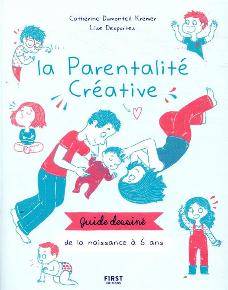 LE GUIDE TRES TRES ILLUSTRE DE LA PARENTALITE POSITIVE - DUMONTEIL-KREMER  CATHERINE - FIRST