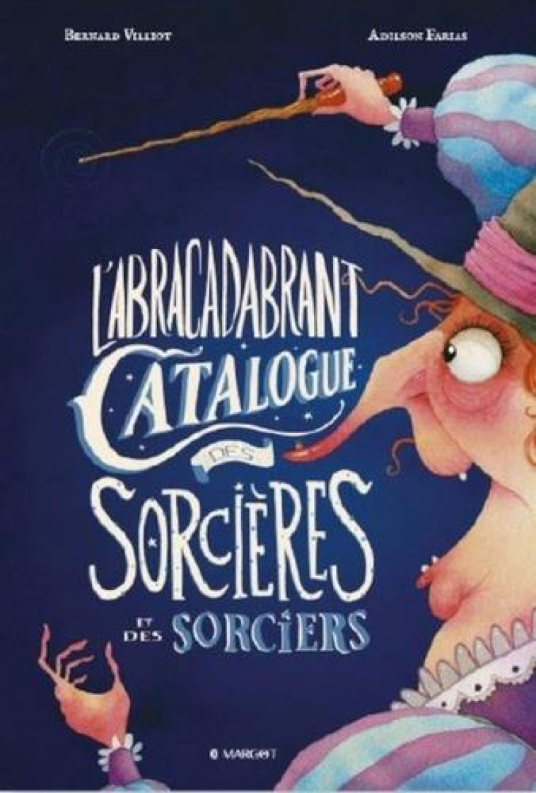 L'ABRACADABRANT CATALOGUE DES SORCIERES ET DES SORCIERS - FARIAS/VILLIOT - MARGOT