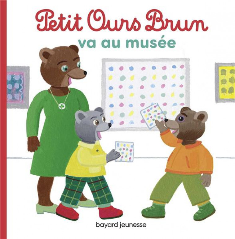 PETIT OURS BRUN VA AU MUSEE - AUBINAIS/BOUR - BAYARD JEUNESSE