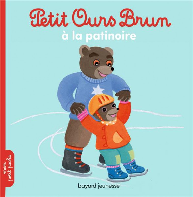 PETIT OURS BRUN VA A LA PATINOIRE - BOUR/AUBINAIS - BAYARD JEUNESSE