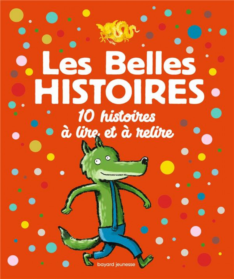 LES BELLES HISTOIRES 10 HISTOIRES A LIRE ET A RELIRE - CALARNOU/LASA/CAYLOU - BAYARD JEUNESSE