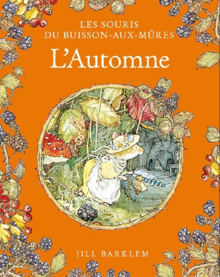 LES SOURIS DU BUISSON AUX MURE - T03 - LES SOURIS DU BUISSON AUX MURES - L'AUTOMNE - Barklem Jill Barklem Jill,  barklem jill - QILINN