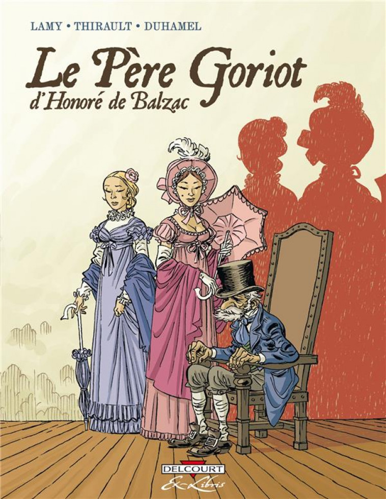 LE PERE GORIOT, DE BALZAC - INTEGRALE - LAMY-T+THIBAULT-T - DELCOURT