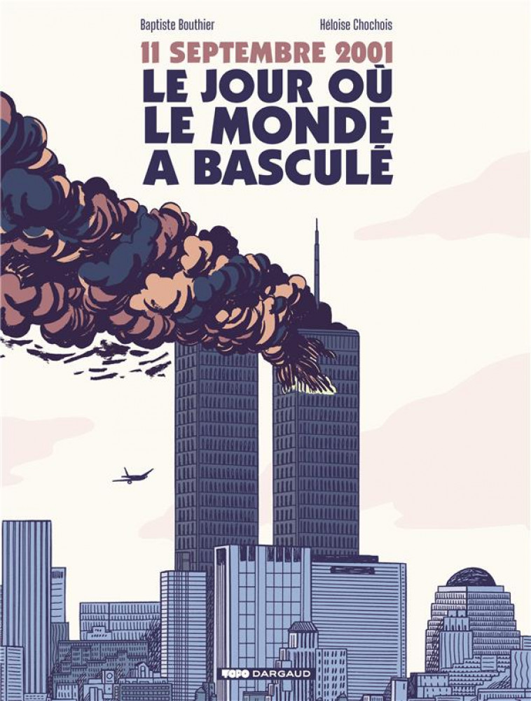 11 SEPTEMBRE 2001, LE JOUR OU LE MONDE A BASCULE - BOUTHIER BAPTISTE - DARGAUD