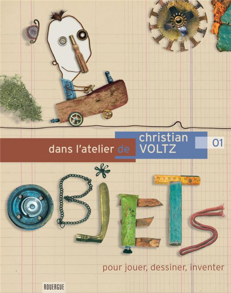 DANS L'ATELIER DE CHRISTIAN VOLTZ  -  POUR JOUER, DESSINER, INVENTER - VOLTZ  CHRISTIAN - ROUERGUE