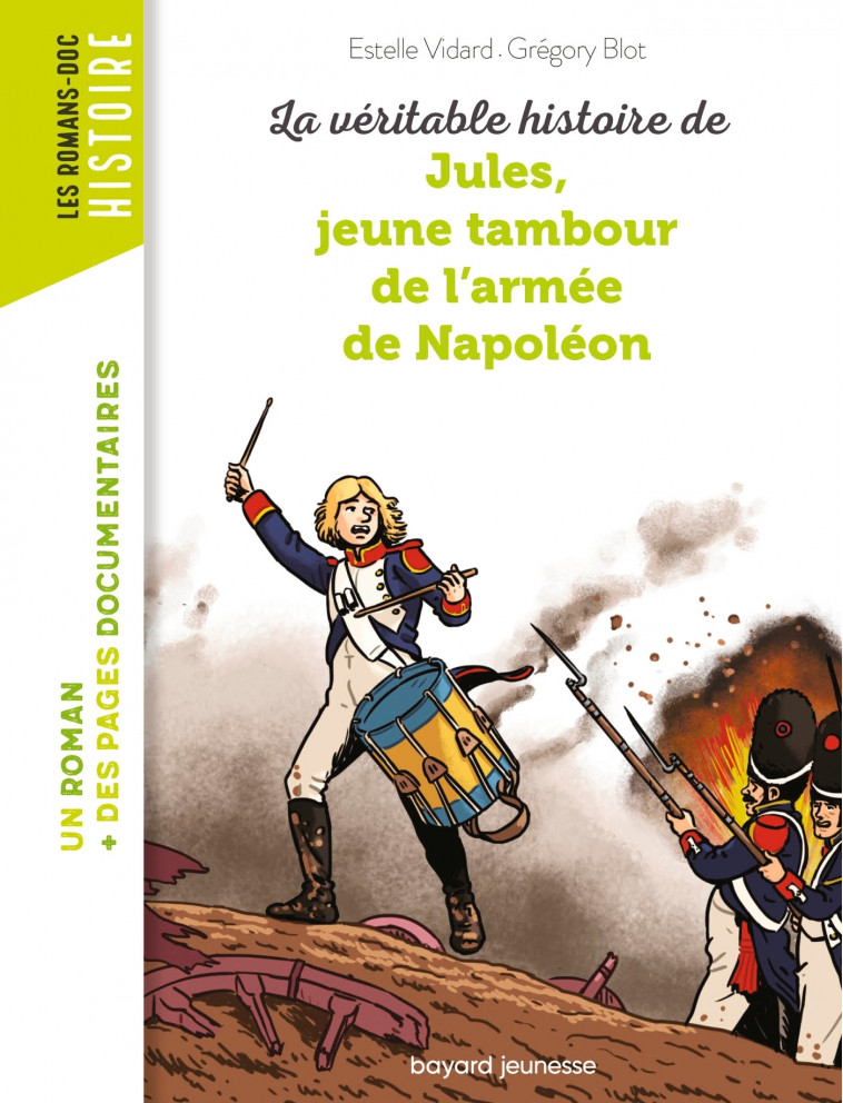 La véritable histoire de Jules, jeune tambour de l'armée de Napoléon - Vidard Estelle, Blot Grégory - BAYARD JEUNESSE