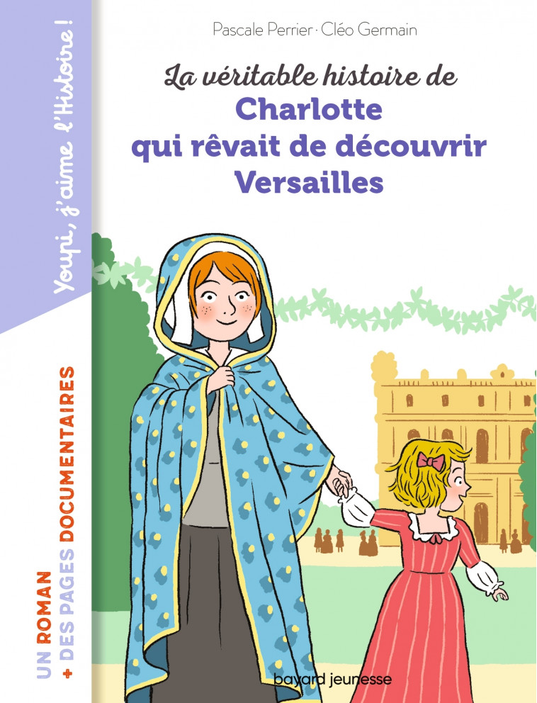 La véritable histoire de Charlotte qui rêvait de découvrir Versailles - Perrier Pascale, Germain Cléo - BAYARD JEUNESSE