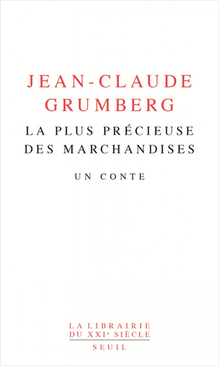 LA PLUS PRECIEUSE DES MARCHANDISES - UN CONTE - GRUMBERG JEAN-CLAUDE - SEUIL