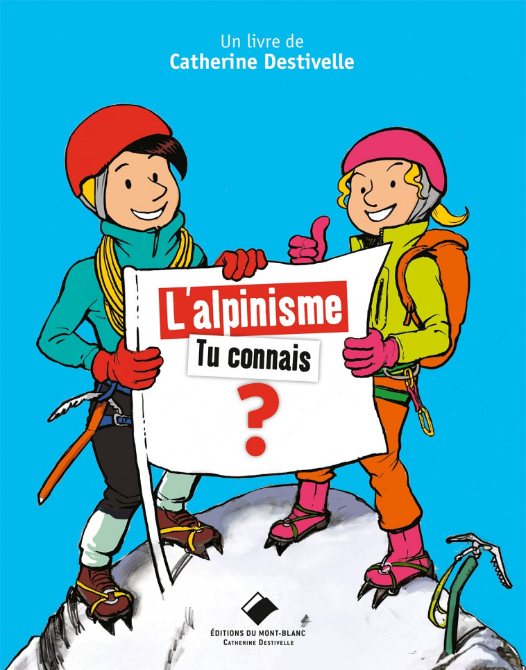 L'Alpinisme, tu connais ? - Destivelle Catherine, Chambon Yannick - MONT BLANC ED