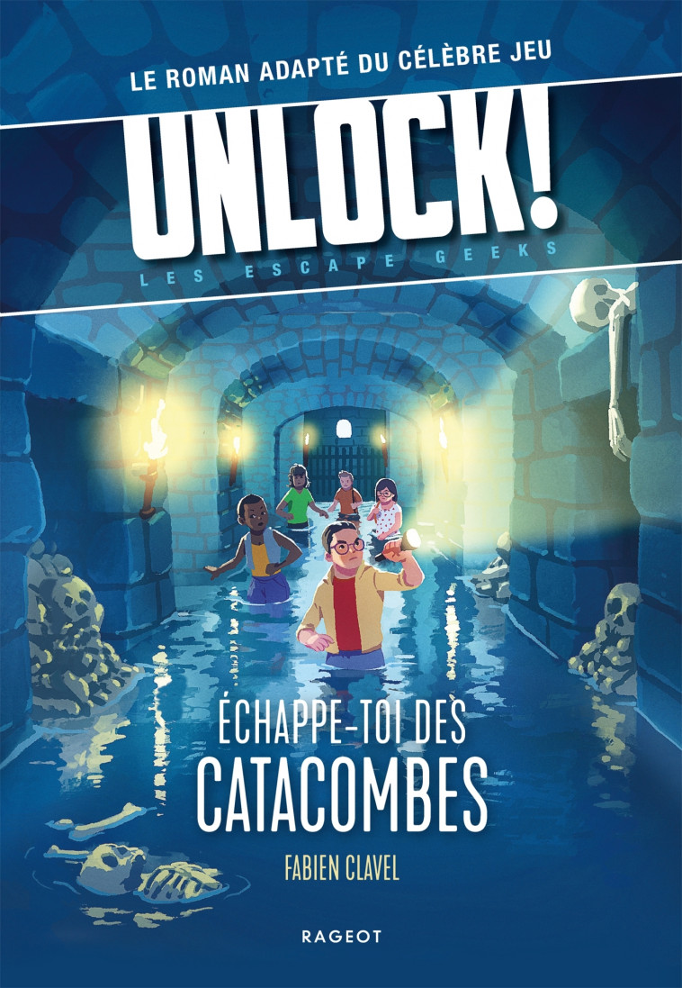 Unlock! Les Escape Geeks - Échappe-toi des catacombes ! - Clavel Fabien - RAGEOT