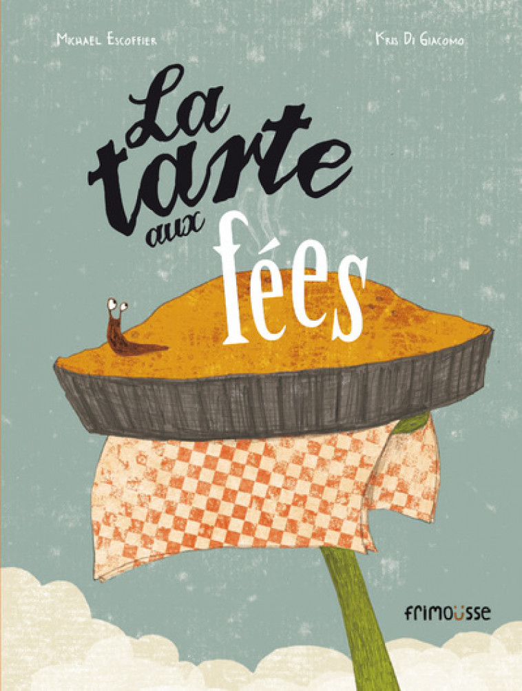 La tarte aux fées - Escoffier Michaël, Di Giacomo Kris - FRIMOUSSE