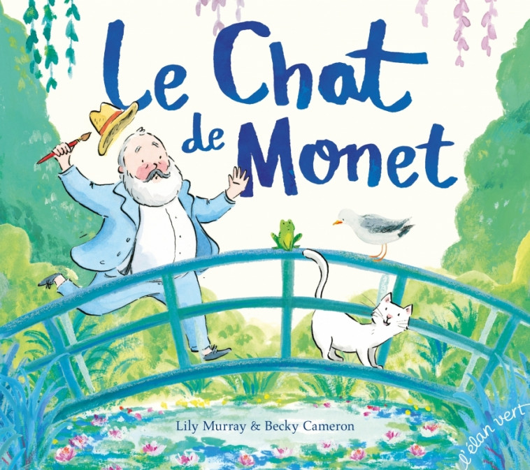 Le Chat de Monet - Murray Lily, CAMERON Becky, LABORDE Chloé - ELAN VERT