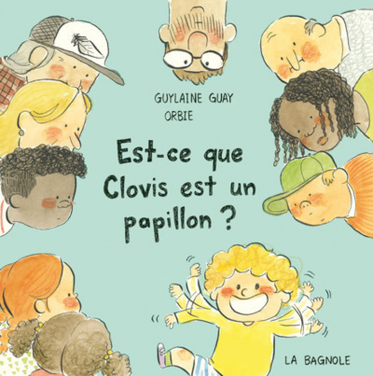 Est-ce que Clovis est un papillon ? - Guay Guylaine, Orbie Orbie, ORBIE  - LA BAGNOLE