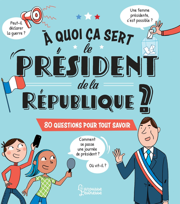 A QUOI ÇA SERT LE PRÉSIDENT DE LA RÉPUBLIQUE ? - Emmanuelle Kecir-Lepetit - LAROUSSE