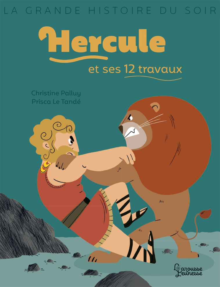 HERCULE ET SES 12 TRAVAUX - Christine Palluy - LAROUSSE