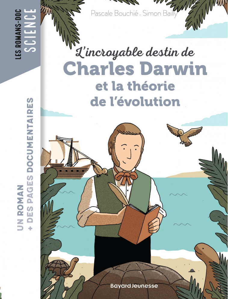 L'incroyable destin de Charles Darwin et la théorie de l'évolution - Bailly Simon, Bouchié Pascale - BAYARD JEUNESSE