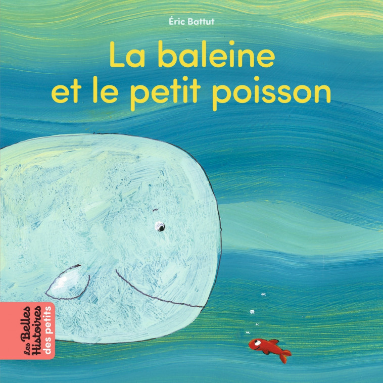 La baleine et le petit poisson - Battut Éric - BAYARD JEUNESSE