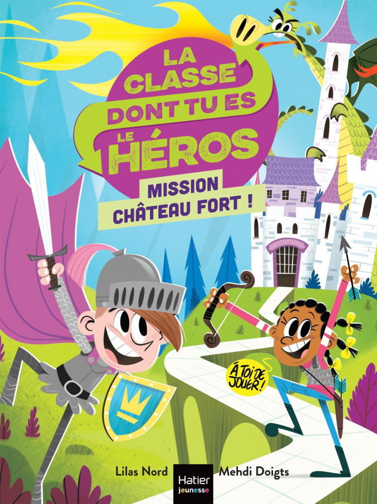 La classe dont tu es le héros - Mission château fort ! CP/CE1 - 6/7 ans - Nord Lilas, Doigts Mehdi - HATIER JEUNESSE