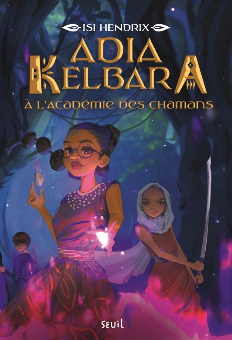 Adia Kelbara à l'Académie des chamans, tome 1 - Hendrix Isi, Elland-Goldsmith Rosalind - SEUIL JEUNESSE